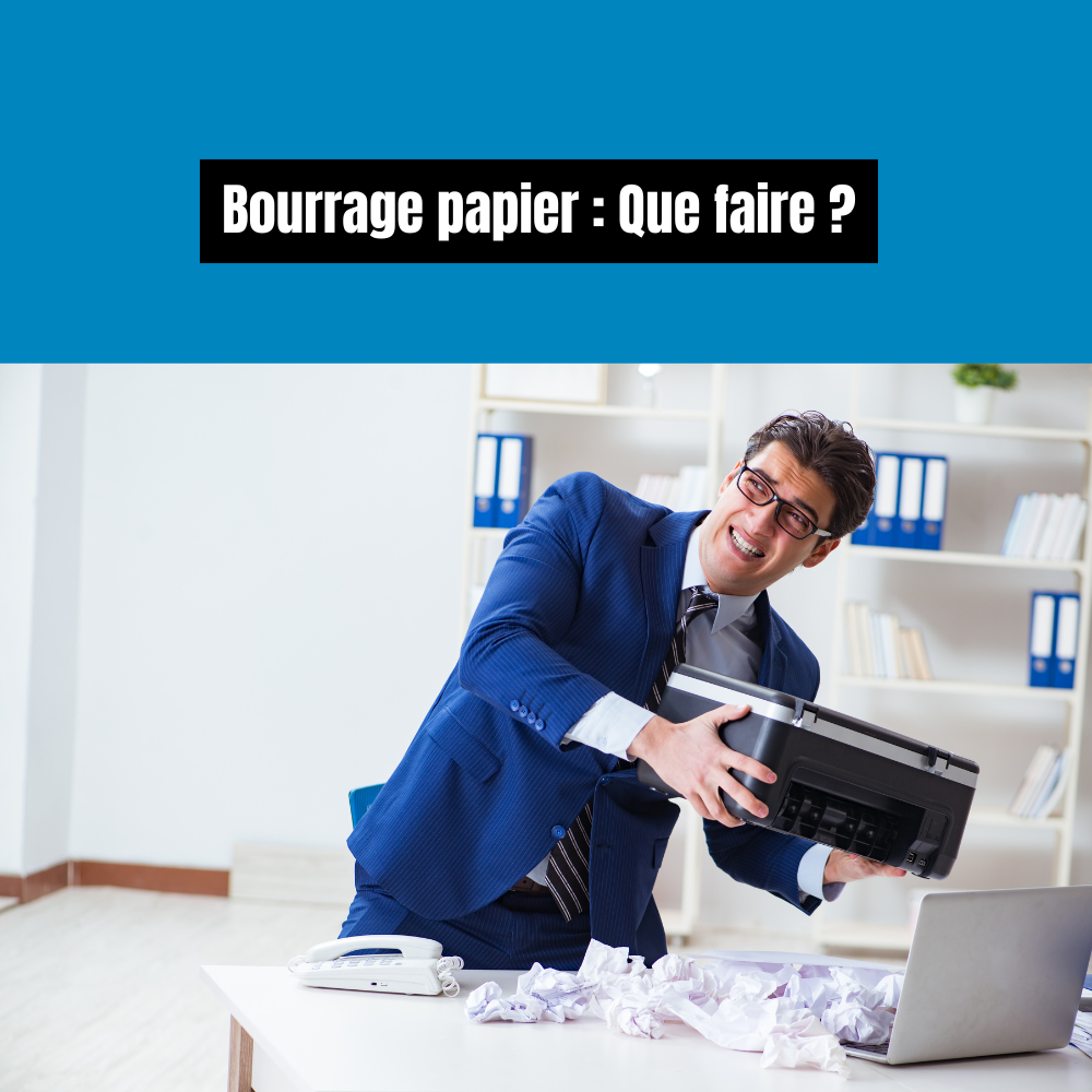 Bourrage papier : Que faire ?