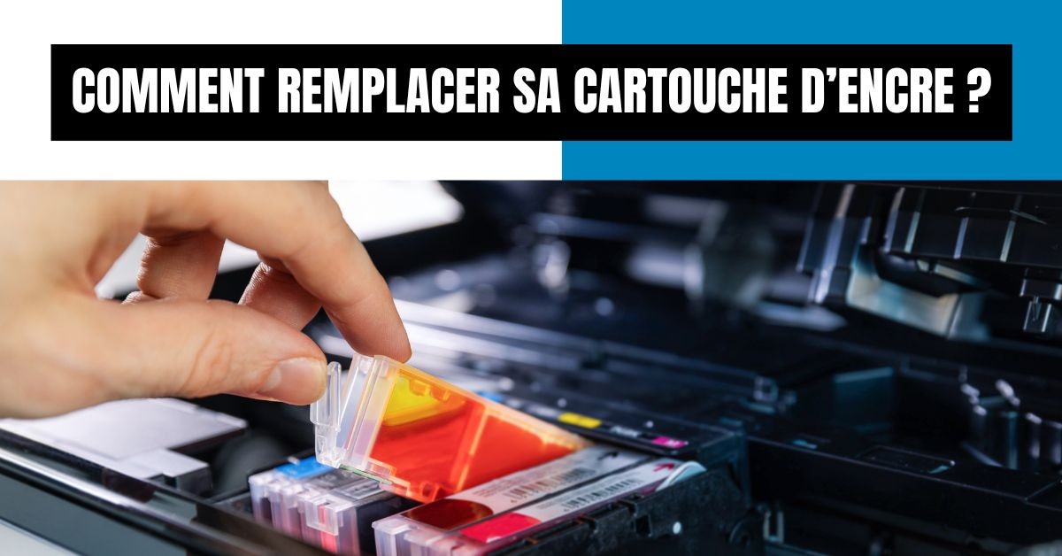 Remplacer sa cartouche d'encre - Comment faire ?